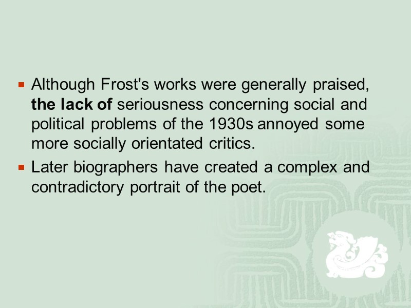 Although Frost's works were generally praised, the lack of seriousness concerning social and political